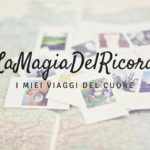 #LaMagiaDelRicordo: i miei viaggi del cuore